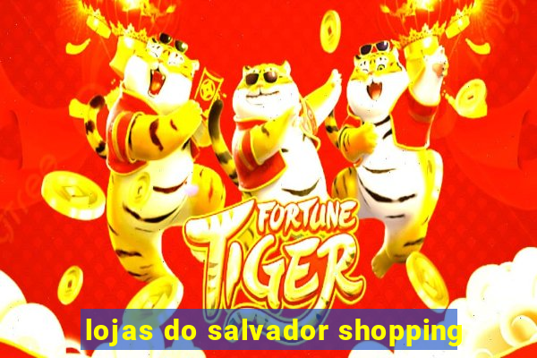 lojas do salvador shopping